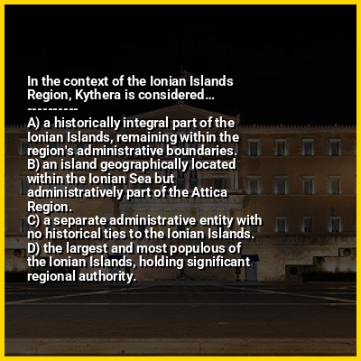In the context of the Ionian Islands Region, Kythera is considered…