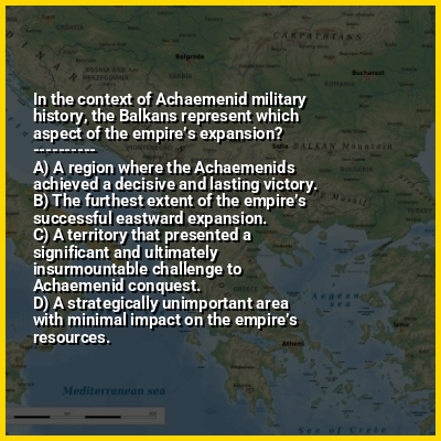 In the context of Achaemenid military history, the Balkans represent which aspect of the empire’s expansion?