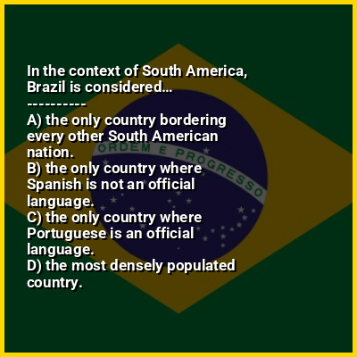 In the context of South America, Brazil is considered…