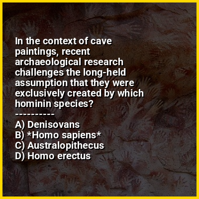 In the context of cave paintings, recent archaeological research challenges the long-held assumption that they were exclusively created by which hominin species?
