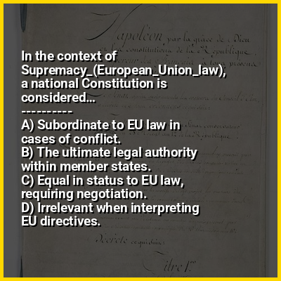 In the context of Supremacy_(European_Union_law), a national Constitution is considered…