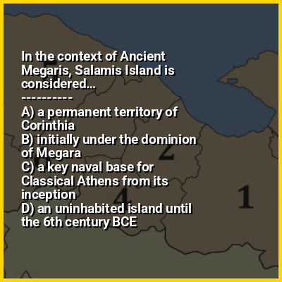 In the context of Ancient Megaris, Salamis Island is considered…