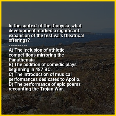 In the context of the Dionysia, what development marked a significant expansion of the festival’s theatrical offerings?