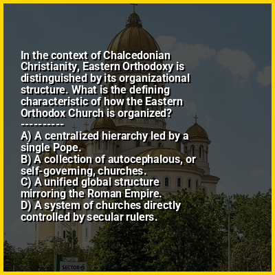 In the context of Chalcedonian Christianity, Eastern Orthodoxy is distinguished by its organizational structure. What is the defining characteristic of how the Eastern Orthodox Church is organized?