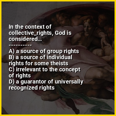 In the context of collective_rights, God is considered…