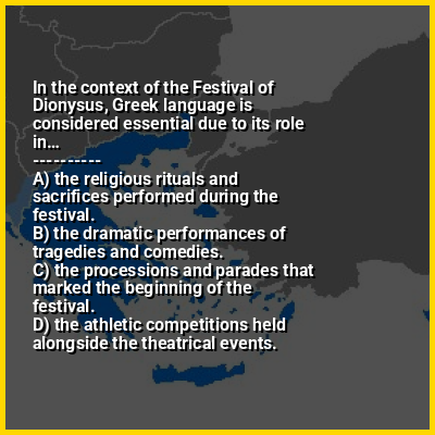 In the context of the Festival of Dionysus, Greek language is considered essential due to its role in…