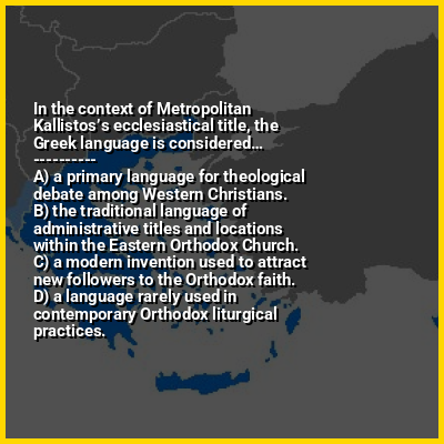 In the context of Metropolitan Kallistos’s ecclesiastical title, the Greek language is considered…