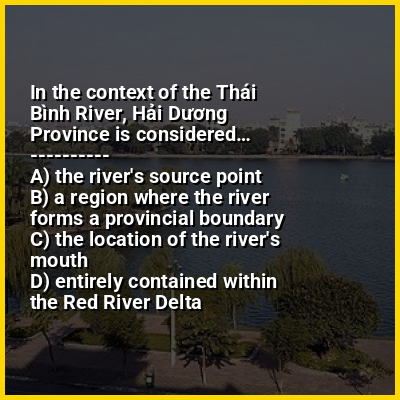 In the context of the Thái Bình River, Hải Dương Province is considered…
