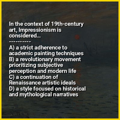 In the context of 19th-century art, Impressionism is considered…