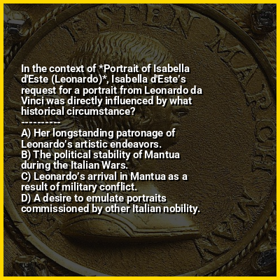 In the context of *Portrait of Isabella d'Este (Leonardo)*, Isabella d'Este’s request for a portrait from Leonardo da Vinci was directly influenced by what historical circumstance?