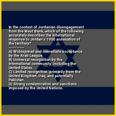 In the context of Jordanian disengagement from the West Bank, which of the following accurately describes the international response to Jordan’s 1950 annexation of the territory?