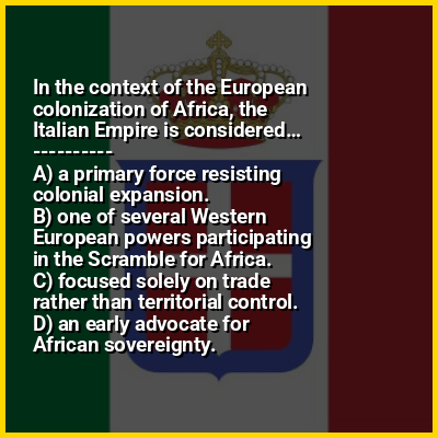 In the context of the European colonization of Africa, the Italian Empire is considered…