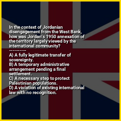 In the context of Jordanian disengagement from the West Bank, how was Jordan’s 1950 annexation of the territory largely viewed by the international community?