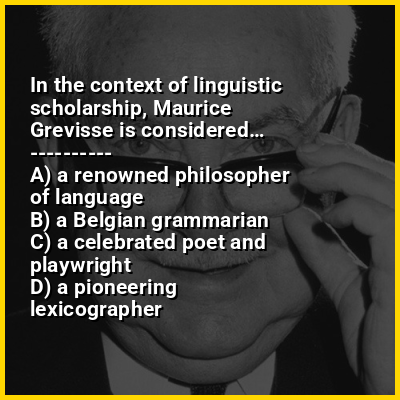 In the context of linguistic scholarship, Maurice Grevisse is considered…