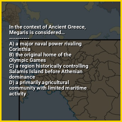 In the context of Ancient Greece, Megaris is considered…
