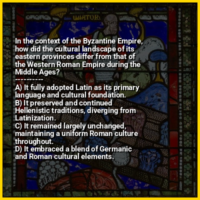 In the context of the Byzantine Empire, how did the cultural landscape of its eastern provinces differ from that of the Western Roman Empire during the Middle Ages?