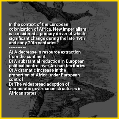 In the context of the European colonization of Africa, New Imperialism is considered a primary driver of which significant change during the late 19th and early 20th centuries?