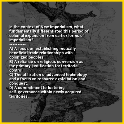 In the context of New Imperialism, what fundamentally differentiated this period of colonial expansion from earlier forms of imperialism?