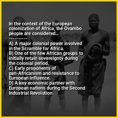 In the context of the European colonization of Africa, the Ovambo people are considered…