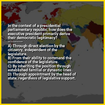 In the context of a presidential parliamentary republic, how does the executive president primarily derive their democratic legitimacy?