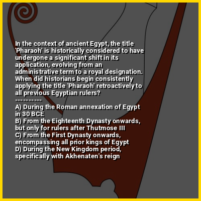 In the context of ancient Egypt, the title 'Pharaoh' is historically considered to have undergone a significant shift in its application, evolving from an administrative term to a royal designation. When did historians begin consistently applying the title 'Pharaoh' retroactively to all previous Egyptian rulers?