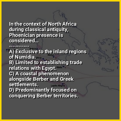In the context of North Africa during classical antiquity, Phoenician presence is considered…