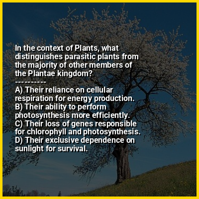 In the context of Plants, what distinguishes parasitic plants from the majority of other members of the Plantae kingdom?