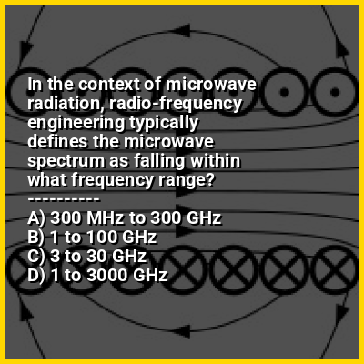 In the context of microwave radiation, radio-frequency engineering typically defines the microwave spectrum as falling within what frequency range?