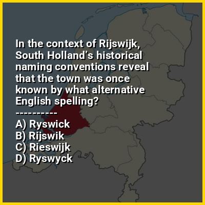 In the context of Rijswijk, South Holland’s historical naming conventions reveal that the town was once known by what alternative English spelling?