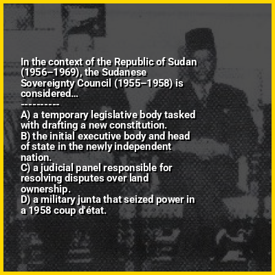 In the context of the Republic of Sudan (1956–1969), the Sudanese Sovereignty Council (1955–1958) is considered…