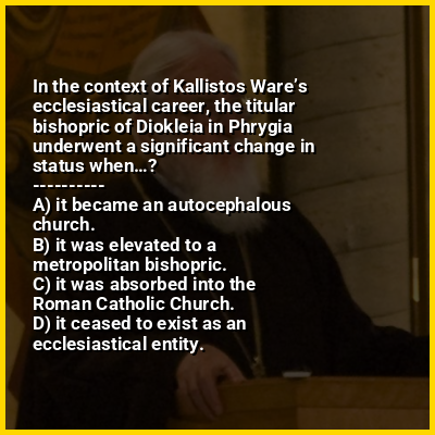 In the context of Kallistos Ware’s ecclesiastical career, the titular bishopric of Diokleia in Phrygia underwent a significant change in status when…?